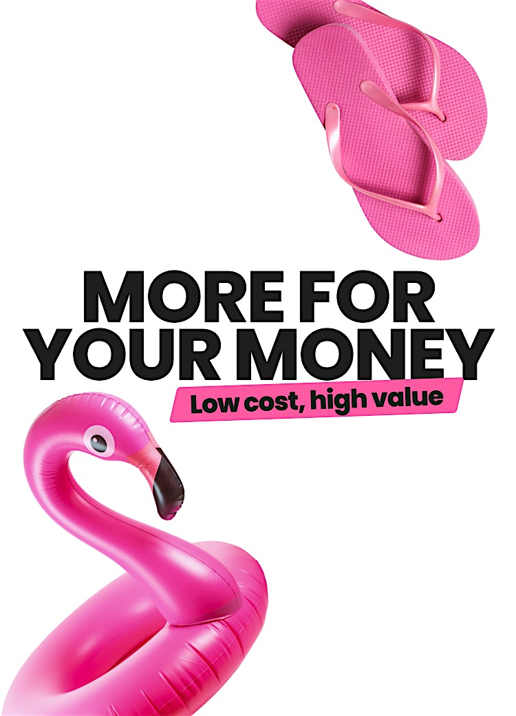 More for your money - low cost, high value